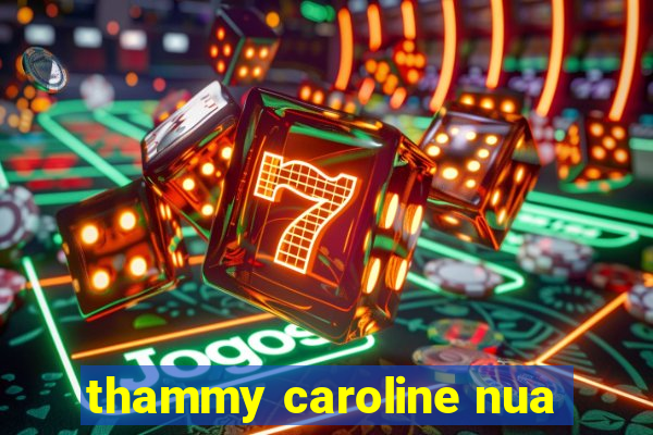 thammy caroline nua